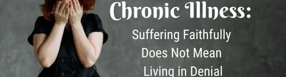 chronic illness denial christian suffering